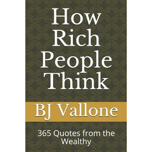 How Rich People Think: 365 Quotes from the Wealthy
