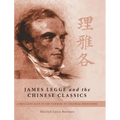 James Legge and the Chinese Classics: A brilliant Scot in the turmoil of colonial Hong Kong