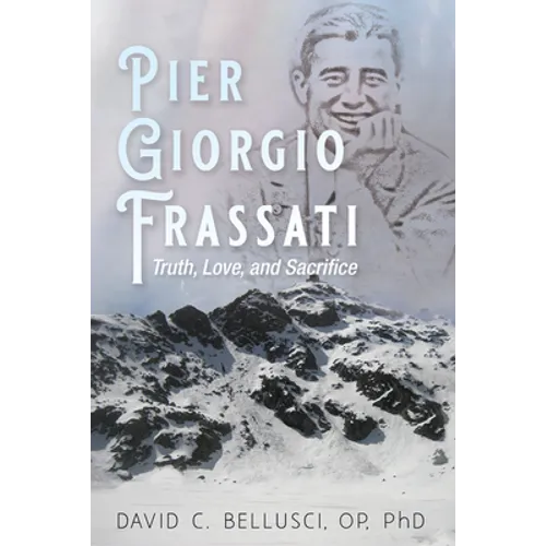 Pier Giorgio Frassati: Truth, Love, and Sacrifice