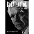Béla Bartók: Life and Work