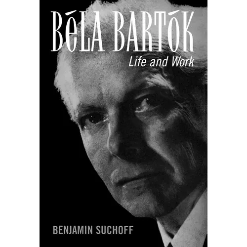 Béla Bartók: Life and Work
