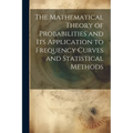 The Mathematical Theory of Probabilities and Its Application to Frequency Curves and Statistical Methods