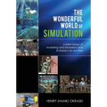 The Wonderful World of Simulation: A Brief History of Modeling and Simulation and Its Impact on Our Lives