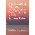 Healing Lupus Without Medication: A Cure That Has a 95% Success Rate