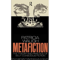 Metafiction: The Theory and Practice of Self-Conscious Fiction