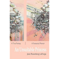 An Unsuitable Princess: A True Fantasy / A Fantastical Memoir
