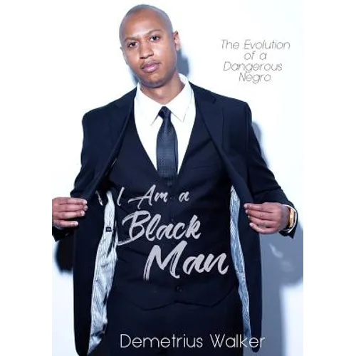 I Am A Black Man: The Evolution of a Dangerous Negro