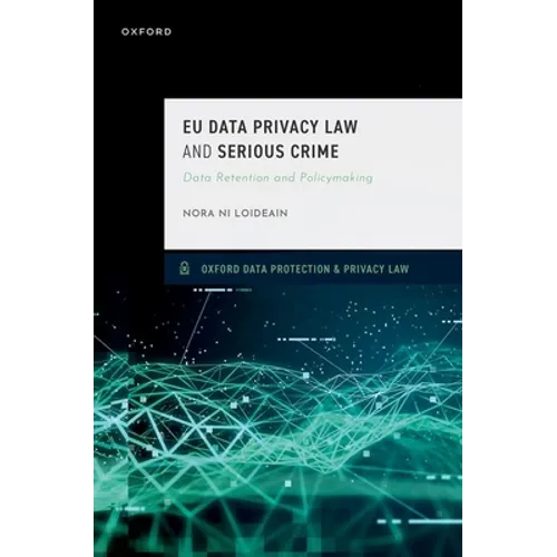 EU Data Privacy Law and Serious Crime: Data Retention and Policymaking