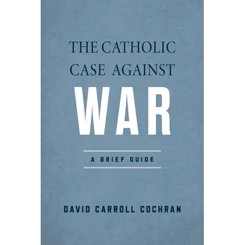 The Catholic Case Against War: A Brief Guide