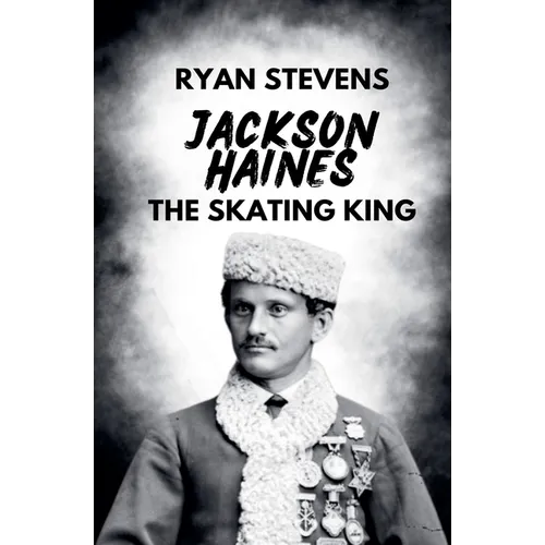 Jackson Haines: The Skating King