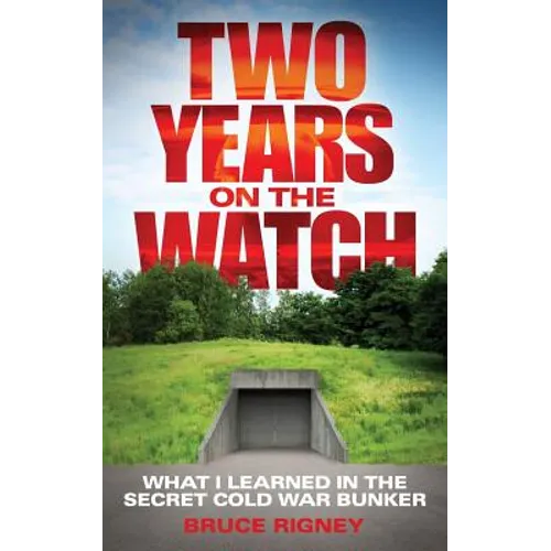 Two Years on the Watch: What I Learned in the Secret Cold War Bunker