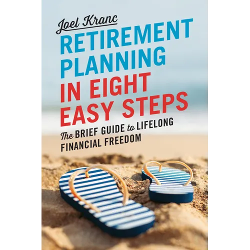 Retirement Planning in 8 Easy Steps: The Brief Guide to Lifelong Financial Freedom
