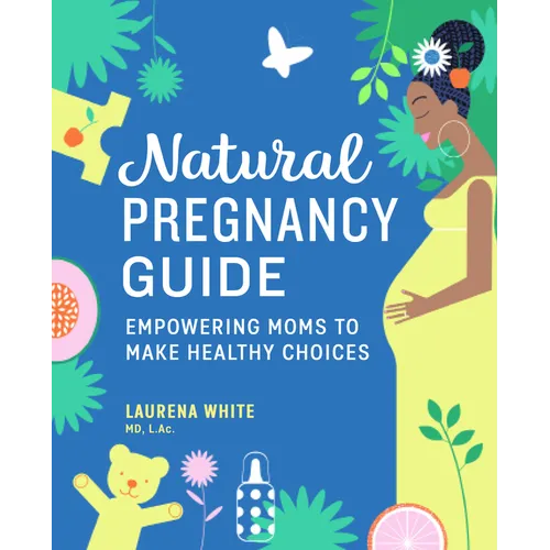 Natural Pregnancy Guide: Empowering Moms to Make Healthy Choices