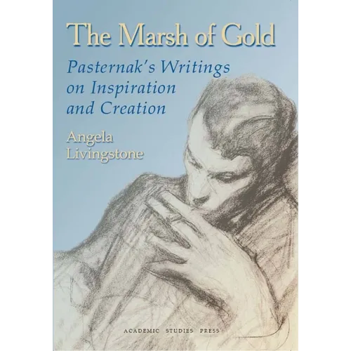 The Marsh of Gold: Pasternak's Writings on Inspiration and Creation
