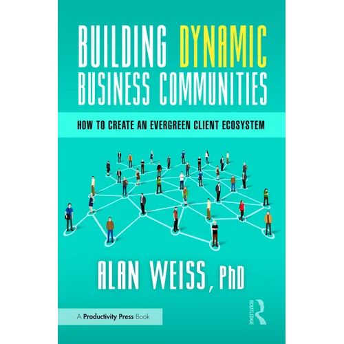 Building Dynamic Business Communities: How to Create an Evergreen Client Ecosystem