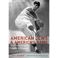 American Jews & America's Game: Voices of a Growing Legacy in Baseball