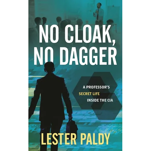 No Cloak, No Dagger: A Professor's Secret Life Inside the CIA