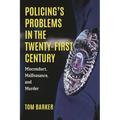 Policing's Problems in the Twenty-First Century: Misconduct, Malfeasance, and Murder