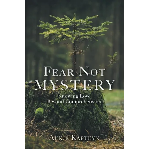 Fear Not Mystery: Knowing Love Beyond Comprehension