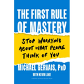 The First Rule of Mastery: Stop Worrying about What People Think of You