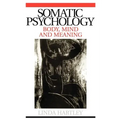 Somatic Psychology: Body, Mind and Meaning
