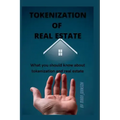 Tokenization of Real Estate: What you should know about tokenization and real estate