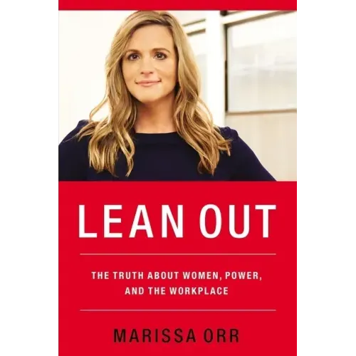 Lean Out: The Truth about Women, Power, and the Workplace