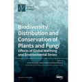 Biodiversity, Distribution and Conservation of Plants and Fungi: Effects of Global Warming and Environmental Stress