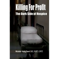 Killing For Profit: The Dark Side of Hospice