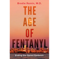 The Age of Fentanyl: Ending the Opioid Epidemic