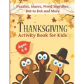 Thanksgiving Activity Book for Kids Ages 4-8: Fun Thanksgiving Workbook with Puzzles, Mazes, Word Searches, Dot to Dot and More!