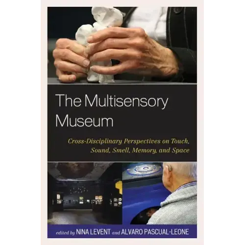 The Multisensory Museum: Cross-Disciplinary Perspectives on Touch, Sound, Smell, Memory, and Space
