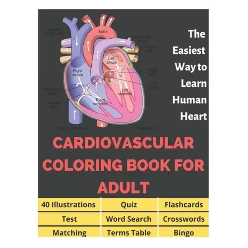 Cardiovascular Coloring Book for Adult - 40 Illustrations, Flashcards, Word Search, Crosswords, Quiz, Test, Matching, Terms Table and Bingo: Anatomy o
