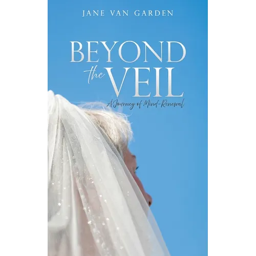 Beyond the Veil: A Journey of Mind-Renewal