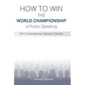 How to Win the World Championship of Public Speaking: Secrets of the International Speech Contest