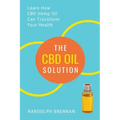 The CBD Oil Solution: Learn How CBD Hemp Oil Might Just Be The Answer For Pain Relief, Anxiety, Diabetes and Other Health Issues!