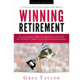 Winning Retirement (Second Edition): Proven Strategies to Make Your Money Last and to Win Over Wall Street, Health-Care & Big Government Spending