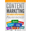 Content Marketing for Women Entrepreneurs: 7 Steps to Promote Your Brand Online, Attract Clients, and Boost Revenue