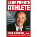 The Corporate Athlete: How to Achieve Maximal Performance in Business and Life