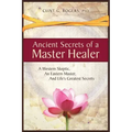 Ancient Secrets of a Master Healer: A Western Skeptic, An Eastern Master, And Life's Greatest Secrets