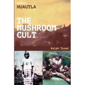 Road Trip: Huautla - The Mushroom Cult