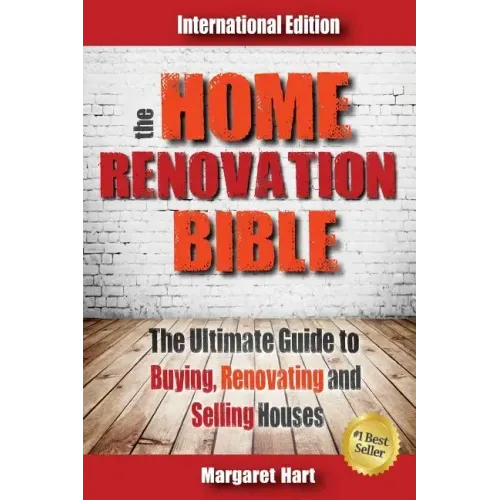 The Home Renovation Bible: The Ultimate Guide to Buying Renovating and Selling Houses