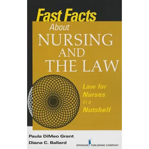 Fast Facts About Nursing and the Law: Law for Nurses in a Nutshell
