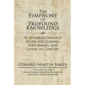 The Symphony of Profound Knowledge: W. Edwards Deming's Score for Leading, Performing, and Living in Concert