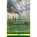 Risk, Uncertainty, and Profit: The Economic Theory of Uncertainty in Business Enterprise, and its Connection to Profit and Prosperity in Society (Har