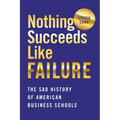Nothing Succeeds Like Failure: The Sad History of American Business Schools