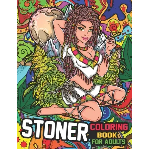Stoner Coloring Book for Adults: The Stoner's Psychedelic Coloring Books for Stress Relief and Relaxation