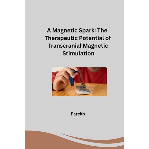 A Magnetic Spark: The Therapeutic Potential of Transcranial Magnetic Stimulation