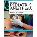 Basics of Pediatric Anesthesia: Print Edition