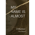 My Name Is Almost: A Memoir